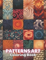 Patterns Art Coloring Book For Adult: 100+ New and Exciting Designs for All Fans B0CRH57KYN Book Cover