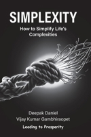 Simplexity: How to Simplify Life's Complexities? 1763519007 Book Cover