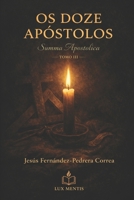 OS DOZE APÓSTOLOS. SUMMA APOSTOLICA: TOMO III (CATENA AUREA: De Deus aos dias de hoje. A Cadeia Ininterrupta de Custódia) (Portuguese Edition) B0FP2DDT2K Book Cover