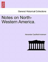 Notes on North-Western America. 1241338698 Book Cover