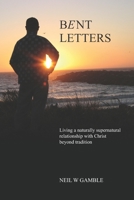 Bent Letters: Living out a naturally supernatural life beyond Christian Traditions. B096C77RRS Book Cover