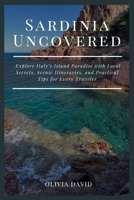 Sardinia Uncovered: Explore Italy’s Island Paradise with Local Secrets, Scenic Itineraries, and Practical Tips for Every Traveler B0FQ5TBTVB Book Cover