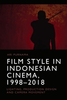 Film Style in Indonesian Cinema, 1998-2018: Lighting, Production Design and Camera Movement 147449661X Book Cover