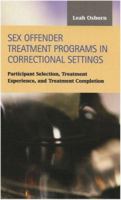 Sex Offender Treatment Programs in Correctional Settings: Participant Selection, Treatment Experience, and Treatment Completion (Criminal Justice) (Criminal Justice) 1593322070 Book Cover