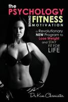 The Psychology Behind Fitness Motivation: A Revolutionary New Program to Lose Weight and Stay Fit For Life 1493709836 Book Cover