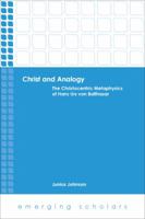 Christ and Analogy: The Christocentric Metaphysics of Hans Urs Von Balthasar 0800699955 Book Cover