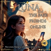 Luna and the fake friends online: A Children's Adventure About Internet Safety and Trust (Luna’s Digital Tales Series) B0F4MYCZG3 Book Cover