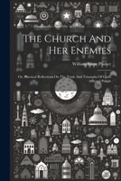 The Church And Her Enemies: Or, Practical Reflections On The Trials And Triumphs Of God's Afflicted People 1022327763 Book Cover