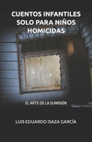 CUENTOS INFANTILES SOLO PARA NIÑOS HOMICIDAS: Luis Eduardo Isaza García 9584957244 Book Cover