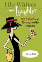 Lite Whines and Laughter: Mild Rants and Musings on the Mundane 0999412787 Book Cover
