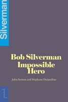 Bob Silverman: The Impossible Hero 0776641786 Book Cover