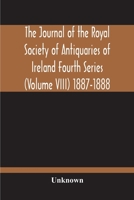 The Journal Of The Royal Society Of Antiquaries Of Ireland Fourth Series (Volume Viii) 1887-1888 9354210708 Book Cover