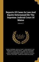 Reports of Cases in Law and Equity Determined by the Supreme Judicial Court of Maine; Volume 37 1011032929 Book Cover