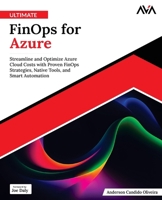 Ultimate FinOps for Azure: Streamline and Optimize Azure Cloud Costs with Proven FinOps Strategies, Native Tools, and Smart Automation (English Edition) B0FKSTCTDG Book Cover