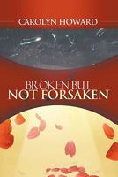 Broken But Not Forsaken 1456742361 Book Cover