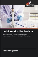 Leishmaniosi in Tunisia: Leishmaniosi in Tunisia: epidemiologia, presentazioni cliniche e strategie diagnostiche (Italian Edition) 6206764443 Book Cover