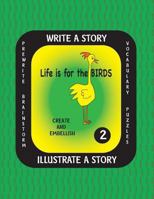 Life Is for the Birds- Write a Story-Volume Two: Learn about the Barred Owl, King Penguin, Pileated Woodpecker, Ruby-Throated Hummingbird and Varied Thrush. After Researching These Amazing Birds, Crea 1540766608 Book Cover