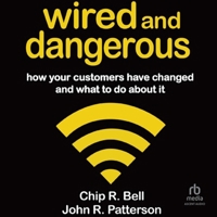 Wired and Dangerous: How Your Customers Have Changed and What to Do about It B0GGCXGJ29 Book Cover