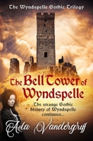 The Bell Tower of Wyndspelle: The strange Gothic history of Wyndspelle continues... (The Wyndspelle Gothic Trilogy) 0854955852 Book Cover