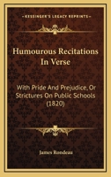 Humorous Recitations in verse; with Pride and Prejudice, or strictures on public schools. 1241569053 Book Cover