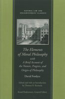 The Elements of Moral Philosophy in Three Books With a Brief Account of the Nature, Progress, and Origin of Philosophy (Natural Law and Enlightenment Classics) 0865973903 Book Cover