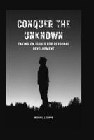 Conquer the Unknown: Taking on Issues for Personal Development B0CF4BFCP9 Book Cover