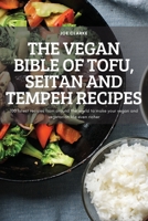 The Vegan Bible of Tofu, Seitan and Tempeh Recipes: 100 latest recipes from around the world to make your vegan and vegetarian life even richer 1837898960 Book Cover