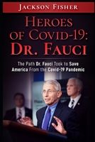 Heroes of Covid-19: Dr. Fauci: The Path Dr. Fauci Took to Save America From the Covid-19 Pandemic B088B59PS7 Book Cover