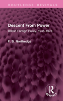 Descent From Power: British Foreign Policy, 1945-1973 (Routledge Revivals) 1032969377 Book Cover