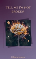 Tell Me Im Not Broken B0F9C7Y7TV Book Cover