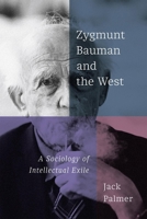 Zygmunt Bauman and the West: A Sociology of Intellectual Exile 0228017696 Book Cover