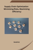 Supply Chain Optimization Minimizing Risks, Maximizing Efficiency B0CPT91G6N Book Cover