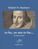 to be, or not to be...: for piano quartet (violin, viola, cello & piano) score & parts 1093985364 Book Cover