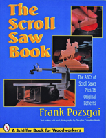 The Scroll Saw Book: The ABCs of Scroll Saws Plus 16 Original Patterns (Schiffer Book for Woodworkers) 0887407749 Book Cover