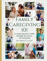Family Caregiving 101: a guide for caring for aging parents 1300780851 Book Cover
