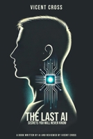 THE LAST AI: SECRETS YOU WILL NEVER KNOW B0F4NHYHZV Book Cover