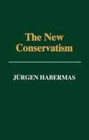 The New Conservatism: Cultural Criticism and the Historians' Debate (Studies in Contemporary German Social Thought) 0262581078 Book Cover