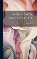 Women Were Not Expected .. 1014786568 Book Cover