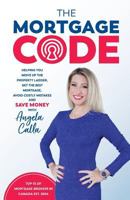 The Mortgage Code: Helping You Move Up the Property Ladder, Get the Best Mortgage, Avoid Costly Mistakes, and Save Money 154451204X Book Cover