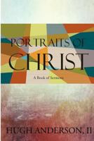 Portraits of Christ: A Book of Sermons 1497391563 Book Cover