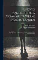 Ludwig Anzengrubers Gesammelte Werke in Zehn Bänden: Bd. Der Pfarrer Von Kirchfeld. Der Meineidbauer. Die Kreuzelschreiber 1147692343 Book Cover