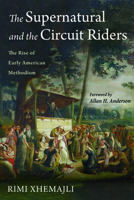 The Supernatural and the Circuit Riders: The Rise of Early American Methodism 172526921X Book Cover