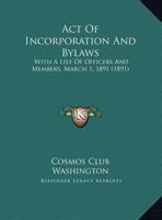 Act Of Incorporation And Bylaws: With A List Of Officers And Members, March 1, 1891 1161847359 Book Cover