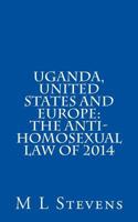 Uganda, United States and Europe: The Anti-Homosexual Law of 2014 1499567383 Book Cover