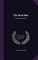 The Snow man, a Morality in one Act 1346595038 Book Cover