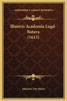 Illustris Academia Lugd-Batava (1613) 110477058X Book Cover