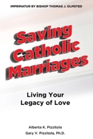 Saving Catholic Marriages: Living Your Legacy of Love:: Living Your Legacy of Love 057876573X Book Cover