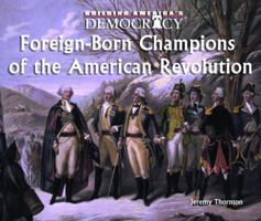 Foreign-born Champions of the American Revolution (Building America's Democracy) 0823962776 Book Cover