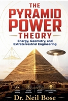 The Pyramid Power Theory: Energy, Geometry, and Extraterrestrial Engineering - The Paradigm Shift in Megalithic Interpretation B0H2832B9N Book Cover