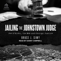 Jailing the Johnstown Judge: Joe O'Kicki, the Mob and Corrupt Justice B0CGTKZN1X Book Cover
